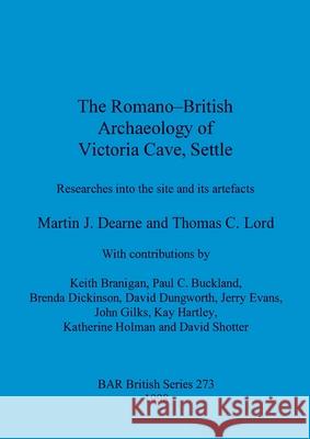 The Romano-British Archaeology of Victoria Cave, Settle: Researches into the site and Its artefacts Dearne, Martin J. 9780860549574 British Archaeological Reports - książka