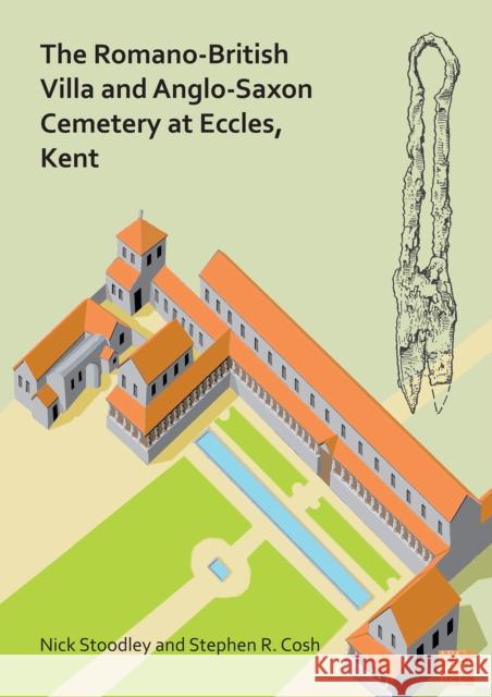 The Romano-British Villa and Anglo-Saxon Cemetery at Eccles, Kent: A Summary of the Excavations by Alex Detsicas with a Consideration of the Archaeolo Stoodley, Nick 9781789695878 Archaeopress - książka