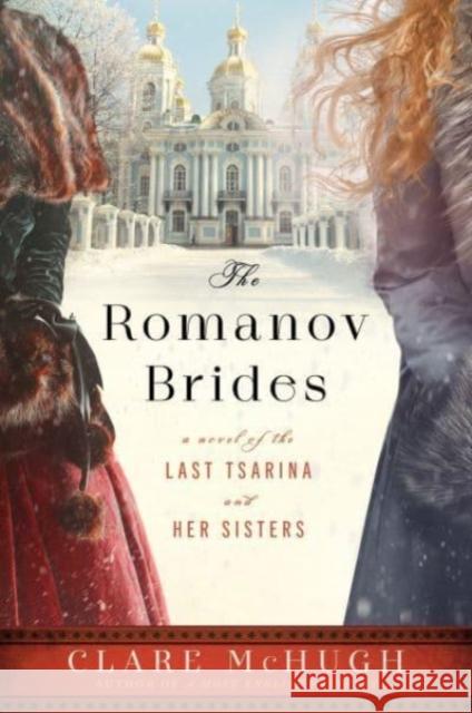 The Romanov Brides: A Novel of the Last Tsarina and Her Sisters Clare McHugh 9780063250932 HarperCollins Publishers Inc - książka