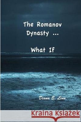 The Romanov Dynasty ... What If Diana E. Linn 9780998081984 Diana E. Linn - książka