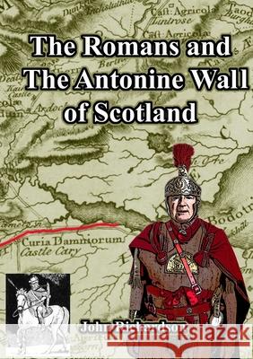 The Romans and The Antonine Wall of Scotland John Richardson 9780244502935 Lulu.com - książka