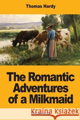 The Romantic Adventures of a Milkmaid Thomas Hardy 9781546739647 Createspace Independent Publishing Platform - książka