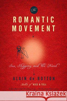 The Romantic Movement: Sex, Shopping, and the Novel Alain d 9780312144036 Picador USA - książka