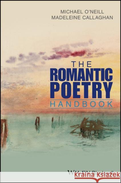 The Romantic Poetry Handbook Michael O'Neill Madeleine Callaghan 9781118308721 Wiley-Blackwell - książka