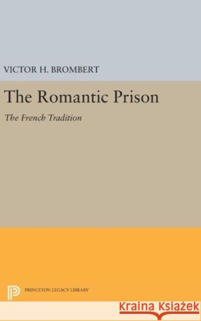 The Romantic Prison: The French Tradition Victor H. Brombert 9780691637945 Princeton University Press - książka