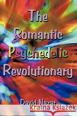 The Romantic Psychedelic Revolutionary David Nazar 9781452072050 Authorhouse - książka