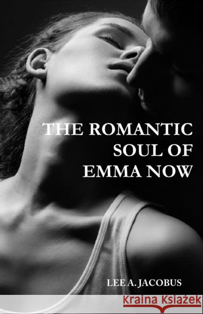 The Romantic Soul of Emma Now Lee a Jacobus   9780980189469 Hammonasset House Books - książka