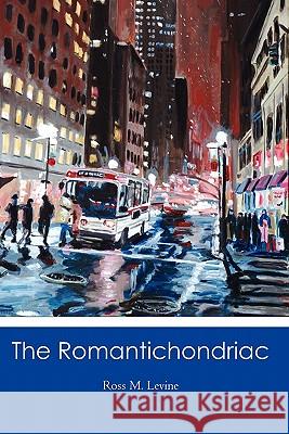 The Romantichondriac Ross M. Levine 9781439259405 Booksurge Publishing - książka