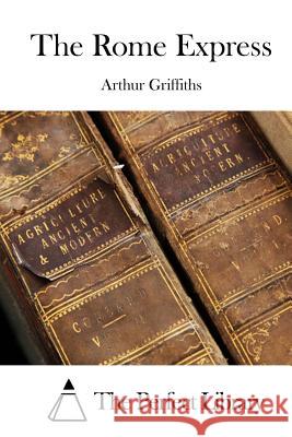 The Rome Express Arthur Griffiths The Perfect Library 9781511759564 Createspace - książka