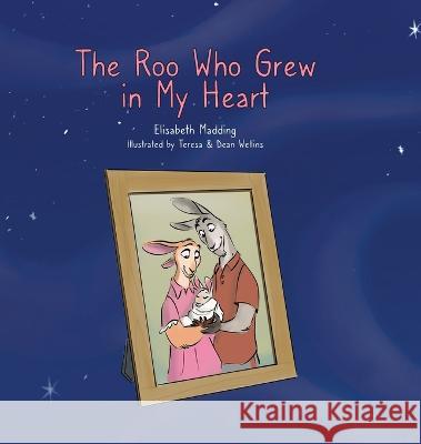 The Roo Who Grew in My Heart Elisabeth Madding Teresa Wellins Dean Wellins 9780578294032 Elisabeth Madding - książka