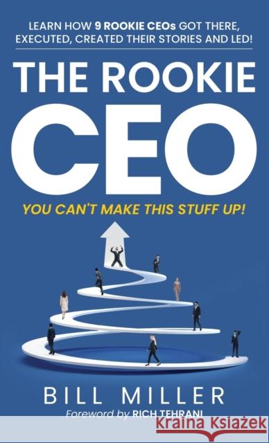 The Rookie CEO, You Can't Make This Stuff Up! Bill Miller Rich Tehrani 9781735653822 Beelinebill Publishing - książka