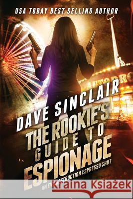 The Rookie's Guide to Espionage: An Eva Destruction Espresso Shot Dave Sinclair 9780648221449 Dave Sinclair - książka