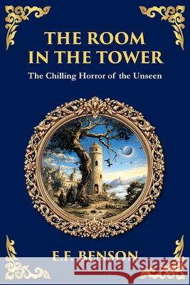 The Room in the Tower: A Classic English Ghost Story - Nightmares Become Reality E. F. Benson Tim Zengerink 9781806290918 Library of Alexandria - książka