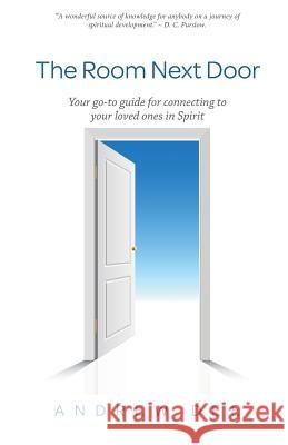 The Room Next Door: Your go-to guide for connecting with your loved ones in Spirit Dee, Andrew 9781979793605 Createspace Independent Publishing Platform - książka