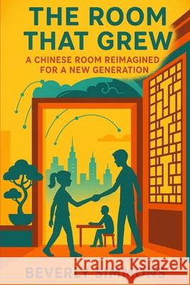 The Room That Grew: A Chinese Room Reimagined for a New Generation Alex Wayne, Jr. Stripling Beverly Simmons 9781942357995 Publishing Futures - książka