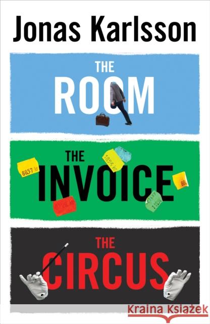 The Room, The Invoice, and The Circus Jonas Karlsson 9781784702205 Vintage Publishing - książka