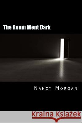 The Room Went Dark: A Collection of Short Stories Nancy Morgan 9781533198518 Createspace Independent Publishing Platform - książka