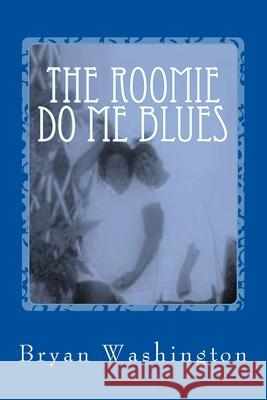 The Roomie Do Me Blues Bryan Washington 9781502497475 Createspace - książka