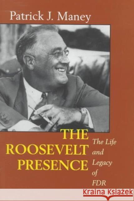 The Roosevelt Presence: The Life and Legacy of FDR Maney, Patrick J. 9780520216372  - książka