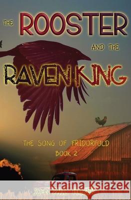 The Rooster and the Raven King John Paul Tucker 9781777276744 John Paul Tucker - książka