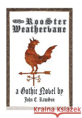 The Rooster Weathervane John E. Rawson 9781524562588 Xlibris - książka