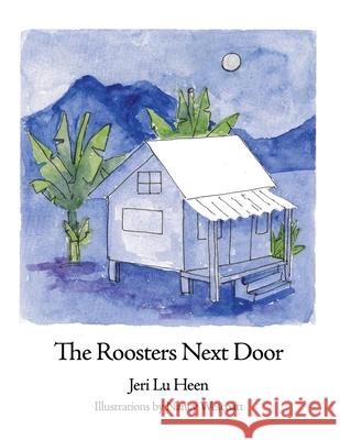 The Roosters Next Door Jeri Lu Heen 9781649134387 Dorrance Publishing Co. - książka