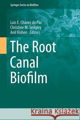 The Root Canal Biofilm Luis E. Chave Christine M. Sedgley Anil Kishen 9783662474143 Springer - książka