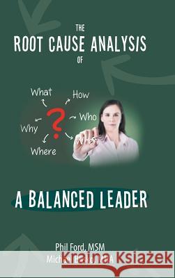 The Root Cause Analysis of a Balanced Leader Msm Phil Ford Mha Michael Blisko 9781504970013 Authorhouse - książka