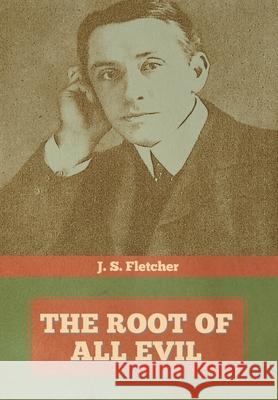 The Root of All Evil J S Fletcher 9781644393901 Indoeuropeanpublishing.com - książka