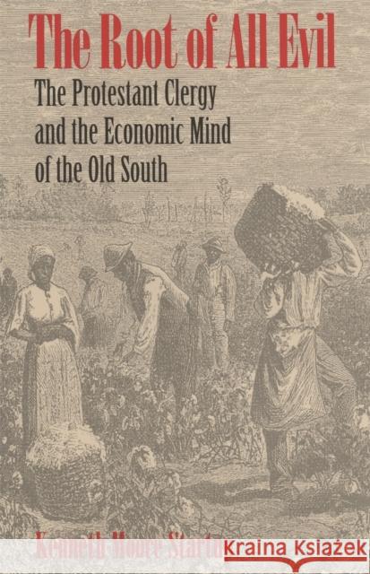 The Root of All Evil: The Protestant Clergy and the Economic Mind of the Old South Startup, Kenneth Moore 9780820319056 University of Georgia Press - książka