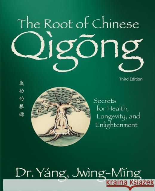 The Root of Chinese Qigong: Secrets for Health, Longevity, and Enlightenment Dr. Jwing-Ming Yang 9781594399107 YMAA Publication Center - książka