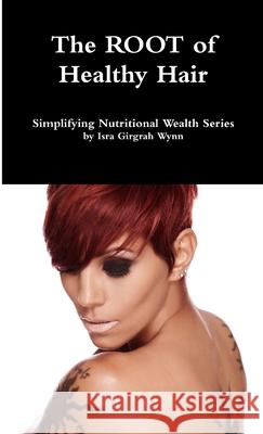 The ROOT of healthy hair Isra Wynn 9781312047594 Lulu.com - książka