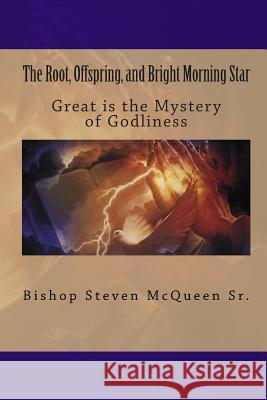 The Root, Offspring, and Bright Morning Star: Great is the Mystery of Godliness McQueen Sr, Bishop Steven 9781451528947 Createspace - książka