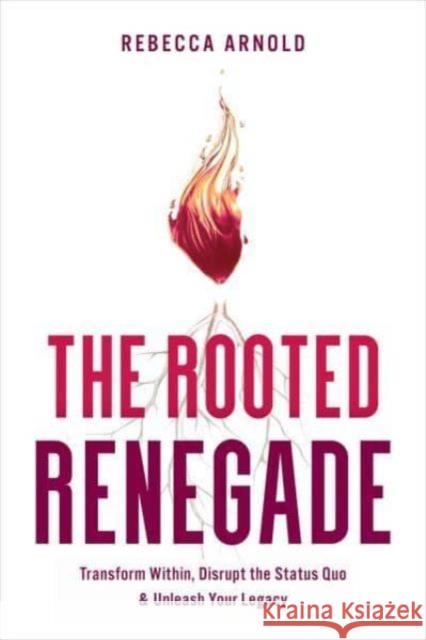 The Rooted Renegade Rebecca Arnold 9798886451856 Greenleaf Book Group LLC - książka