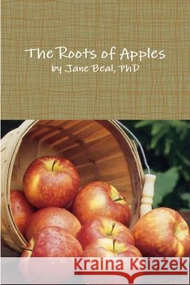 The Roots of Apples Jane Beal 9781300416609 Lulu.com - książka