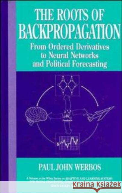 The Roots of Backpropagation: From Ordered Derivatives to Neural Networks and Political Forecasting Werbos, Paul John 9780471598978 Wiley-Interscience - książka