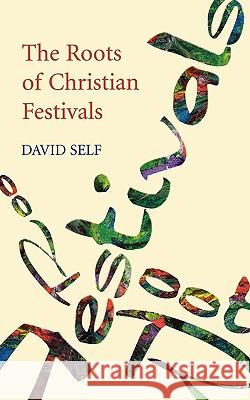 The Roots of Christian Festivals David Self 9780281056811 SPCK PUBLISHING - książka