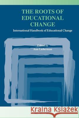 The Roots of Educational Change: International Handbook of Educational Change Lieberman, Ann 9781402032899 Springer - książka