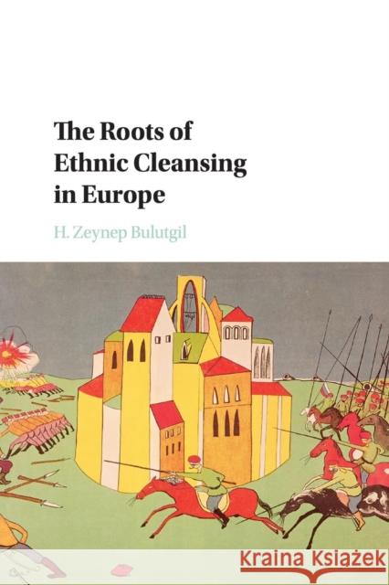 The Roots of Ethnic Cleansing in Europe H. Zeynep Bulutgil 9781316501665 Cambridge University Press - książka