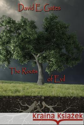 The Roots of Evil David E. Gates 9781503275393 Createspace - książka