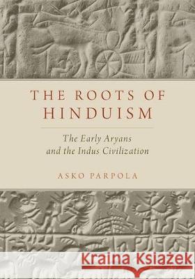 The Roots of Hinduism: The Early Aryans and the Indus Civilization Asko Parpola 9780190226909 Oxford University Press, USA - książka
