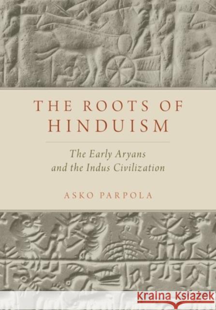 The Roots of Hinduism: The Early Aryans and the Indus Civilization Asko Parpola 9780190226923 Oxford University Press, USA - książka