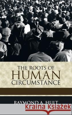 The Roots of Human Circumstance Raymond A Hult 9781698705323 Trafford Publishing - książka