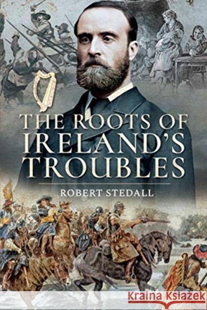 The Roots of Ireland's Troubles Robert Stedall 9781526751614 Pen and Sword History - książka