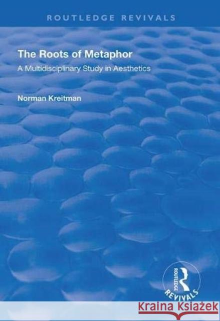The Roots of Metaphor: A Multidisciplinary Study in Aesthetics Kreitman, Norman 9781138355521 Taylor and Francis - książka