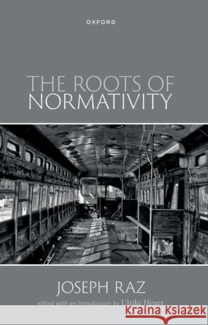 The Roots of Normativity Prof Joseph (Research Professor of Law, Research Professor of Law, King's College London) Raz 9780198913665 Oxford University Press - książka