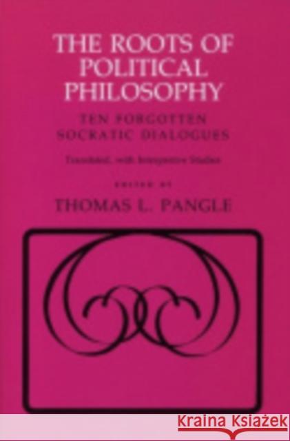 The Roots of Political Philosophy: Ten Forgotten Socratic Dialogues Pangle, Thomas L. 9780801419867 Cornell University Press - książka