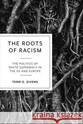 The Roots of Racism: The Politics of White Supremacy in the Us and Europe Terri Givens 9781529209204 Bristol University Press - książka