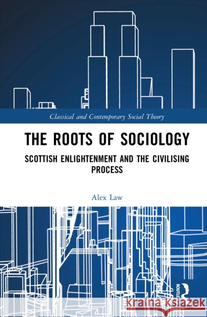 The Roots of Sociology: Scottish Enlightenment and the Civilising Process Alex Law 9780367491819 Routledge - książka