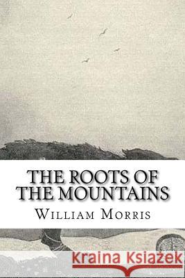 The Roots of the Mountains William Morris 9781727363272 Createspace Independent Publishing Platform - książka